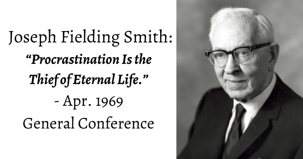 From the conference archives: Joseph Fielding Smith's Apr. 1969 address warning that procrastination Is the Thief of Eternal Life!
