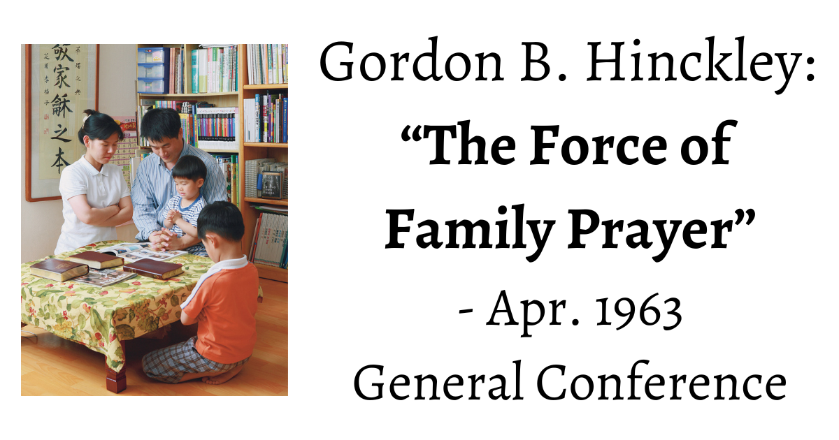 From the Conference Archives: President Gordon B. Hinckley outlines the power and force of Family Prayer in curing the ills of the world.