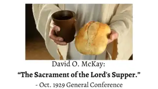 In this Oct. 1929 classic, David O. McKay discourses on The Sacrament of the Lord's Supper and what our attitude towards it should be.
