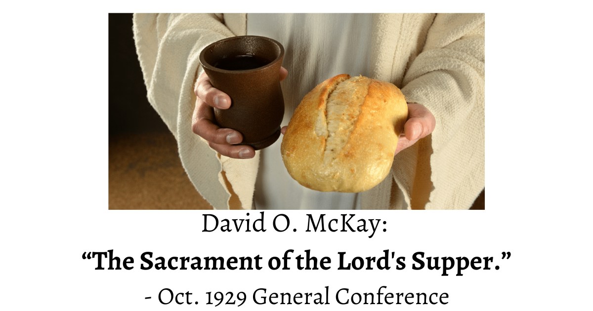 In this Oct. 1929 classic, David O. McKay discourses on The Sacrament of the Lord's Supper and what our attitude towards it should be.