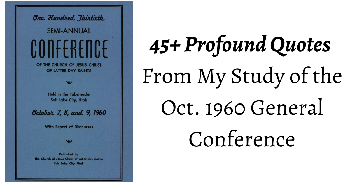 45+ Profound Quotes from the Oct. 1960 General Conference. Topics ranging from the dangers of militant atheism to those of secret discipleship