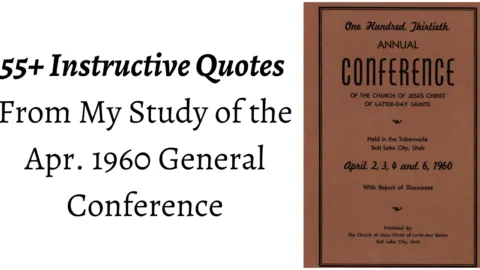 55+ Instructive Quotes From My Study of the Apr. 1960 General Conference. Topics ranging from learning our Priesthood duty, the vital role of the Book of Mormon, to the importance of Honor!
